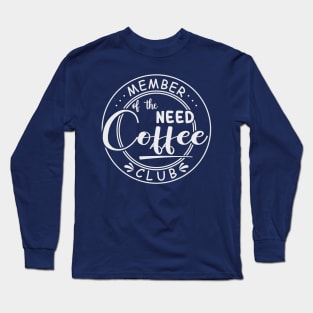 Member of the Need Coffee Club Long Sleeve T-Shirt